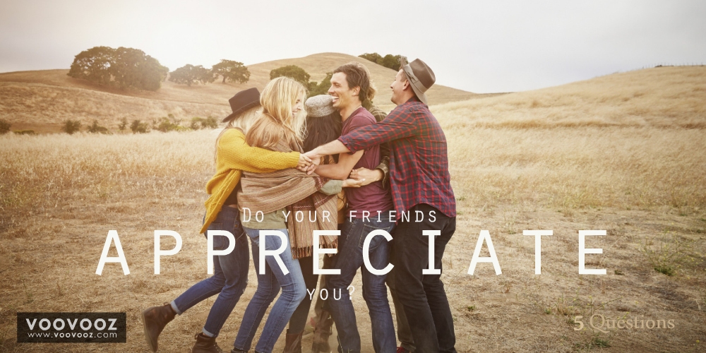 Do your friends appreciate you?