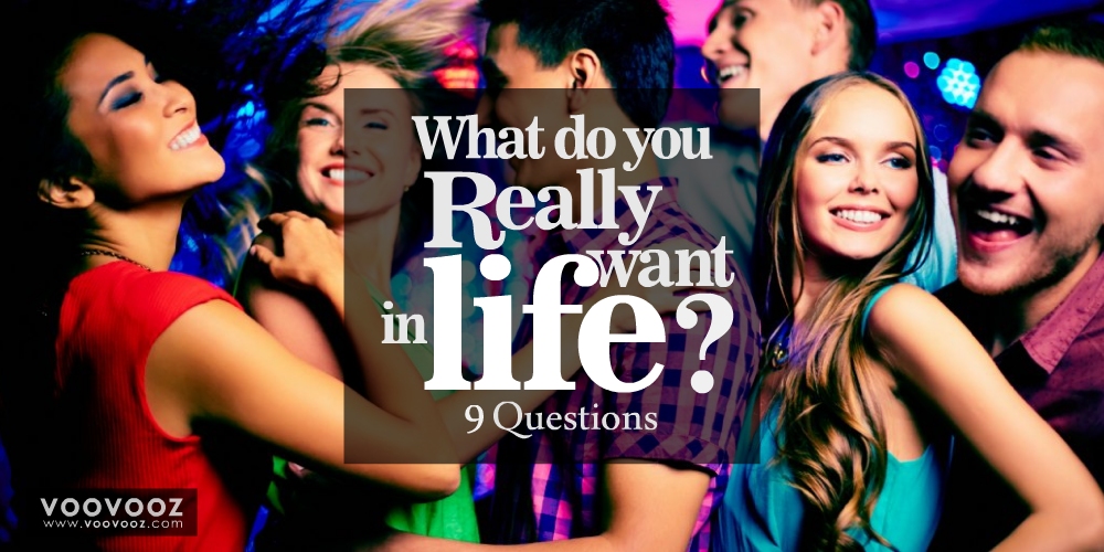 What do you really want in life?
